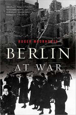 Berlin at War de Roger Moorhouse