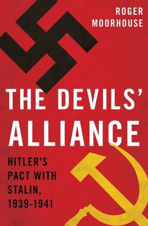 The Devils' Alliance: Hitler's Pact with Stalin, 1939-1941 de Roger Moorhouse