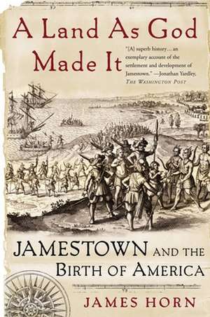 A Land As God Made It: Jamestown and the Birth of America de James Horn