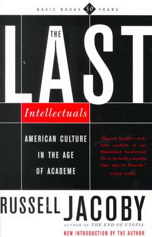 The Last Intellectuals: American Culture In The Age Of Academe de Russell Jacoby