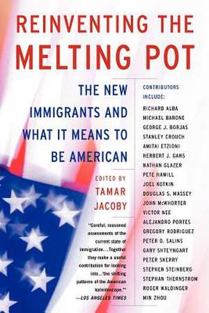 Reinventing the Melting Pot: The New Immigrants and What It Means To Be American de Tamar Jacoby