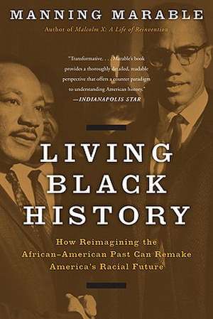 Living Black History: How Reimagining the African-American Past Can Remake America's Racial Future de Manning Marable