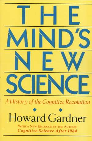 The Mind's New Science: A History Of The Cognitive Revolution de Howard E. Gardner