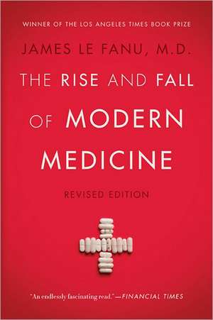 The Rise and Fall of Modern Medicine: Revised Edition de James Le Fanu