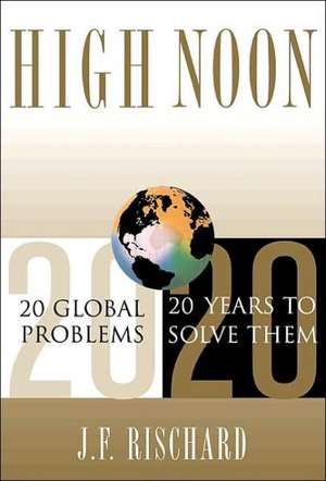 High Noon: 20 Global Problems, 20 Years To Solve Them de Jean-francois Rischard