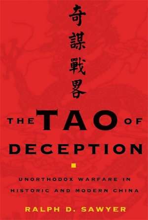 The Tao of Deception: Unorthodox Warfare in Historic and Modern China de Ralph D. Sawyer