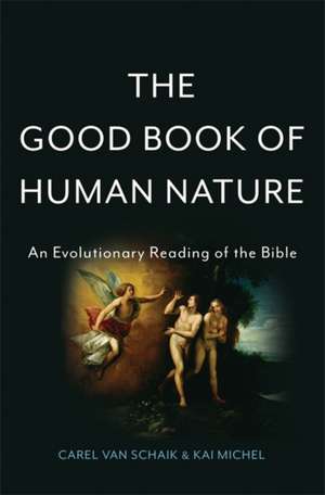 The Good Book of Human Nature: An Evolutionary Reading of the Bible de Carel van Schaik