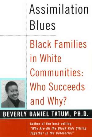 Assimilation Blues: Black Families In White Communities, Who Succeeds And Why de Beverly Daniel Tatum