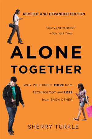 Alone Together: Why We Expect More from Technology and Less from Each Other de Sherry Turkle