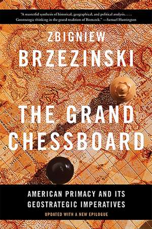 The Grand Chessboard: American Primacy and Its Geostrategic Imperatives de Zbigniew Brzezinski