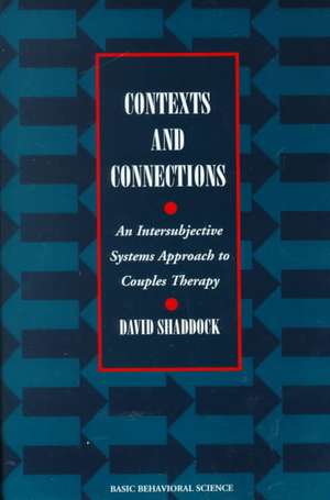 Contexts And Connections: An Intersubjective Approach To Couples Therapy de David Shaddock