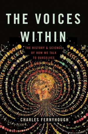 The Voices Within: The History and Science of How We Talk to Ourselves de Charles Fernyhough