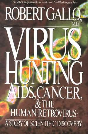 Virus Hunting: Aids, Cancer, And The Human Retrovirus: A Story Of Scientific Discovery de Robert C. Gallo