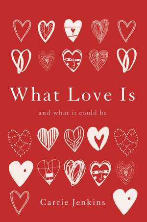 What Love Is: And What It Could Be de Carrie Jenkins