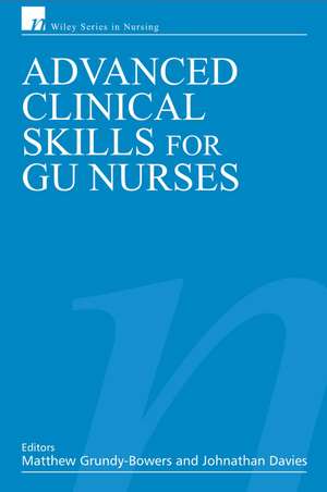 Advanced Clinical Skills for GU Nurses de M Grundy–Bowers