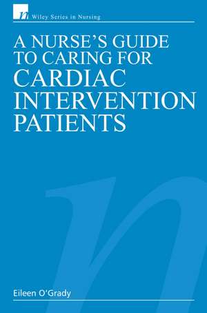 A Nurse′s Guide to Caring for Cardiac Intervention Patients de E O′Grady