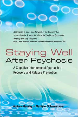 Staying Well After Psychosis – A Cognitive Interpersonal Approach to Recovery and Relapse Prevention de A Gumley