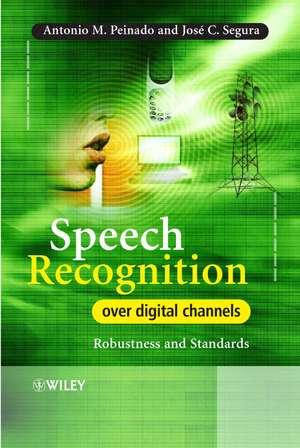 Speech Recognition Over Digital Channels de Antonio Peinado