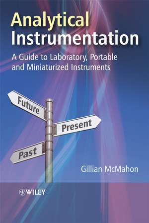 Analytical Instrumentation – A Guide to Laboratory, Portable and Miniaturized Instruments de G McMahon