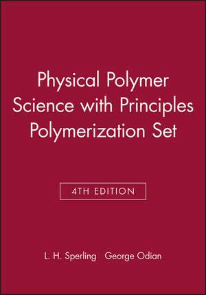 Introduction to Physical Polymer Science, 4e with Principles Polymerization 4e Set de Leslie H Sperling