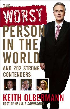 The Worst Person in the World: And 202 Strong Contenders de Keith Olbermann