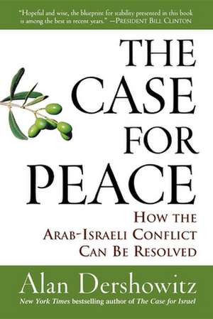 The Case for Peace: How the Arab-Israeli Conflict Can Be Resolved de Alan M. Dershowitz