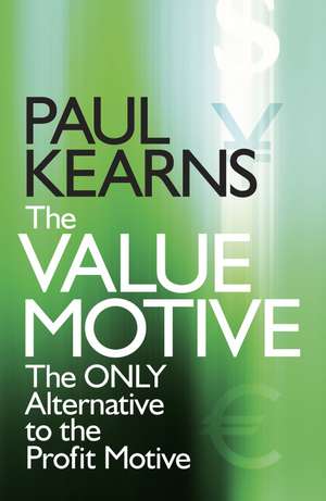 The Value Motive – The Only Alternative to the Profit Motive de P Kearns