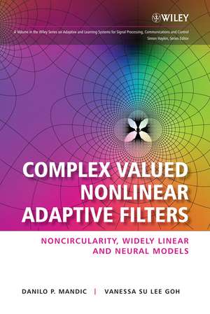 Complex Valued Nonlinear Adaptive Filters – Noncircularity, Widely Linear and Neural Models de DP Mandic