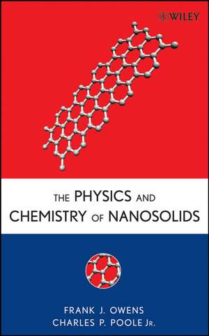 The Physics and Chemistry of Nanosolids de FJ Owens