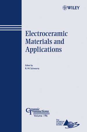 Electroceramic Materials and Applications – Ceramic Transactions V196 de RW Schwartz