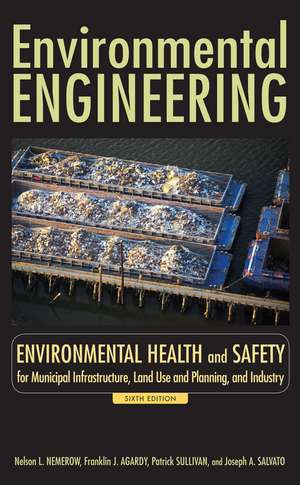 Environmental Engineering 6e – Environmental Health and Safety for Municipal Infrastructure Land Use & Planning, and Industry de NL Nemerow