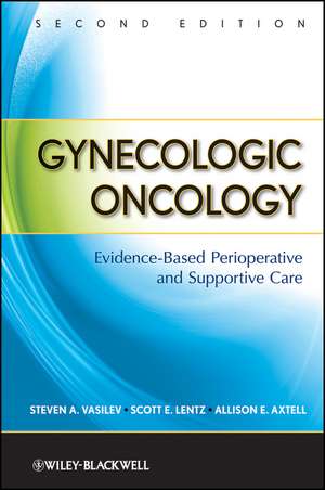 Gynecologic Oncology – Evidence–Based Perioperative and Supportive Care 2e de SA Vasilev