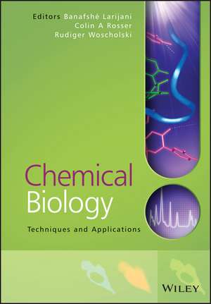 Chemical Biology: Techniques and Applications de Banafshe Larijani