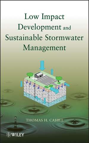 Low Impact Development and Sustainable Stormwater Management de TH Cahill