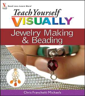 Teach Yourself Visually Jewelry Making & Beading de Chris Franchetti Michaels