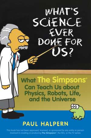 What's Science Ever Done for Us? de Paul Halpern