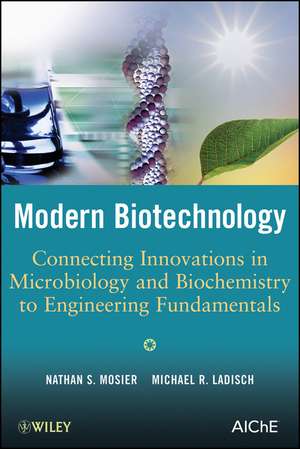 Modern Biotechnology – Connecting Innovations in Microbiology and Biochemistry to Engineering Fundamentals de NS Mosier