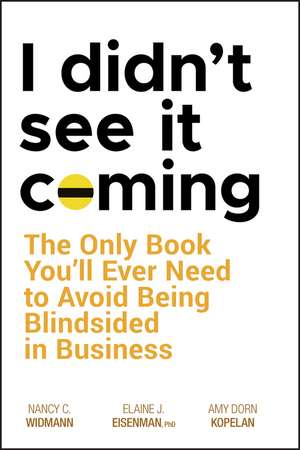 I Didn′t See It Coming – The Only Book You′ll Ever Need to Avoid Being Blindsided in Business de NC Widmann