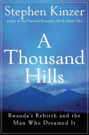 A Thousand Hills: Rwanda's Rebirth and the Man Who Dreamed It de Stephen Kinzer