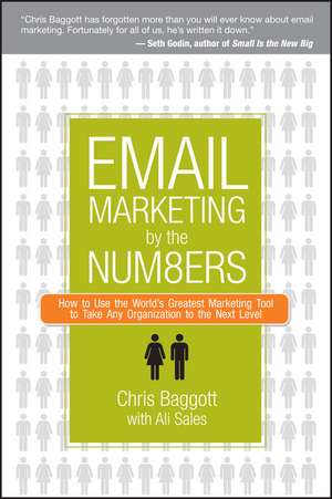 Email Marketing By the Numbers: How to Use the World′s Greatest Marketing Tool to Take Any Organization to the Next Level de Chris Baggott