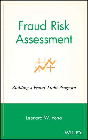 Fraud Risk Assessment – Building a Fraud Audit Program de L Vona