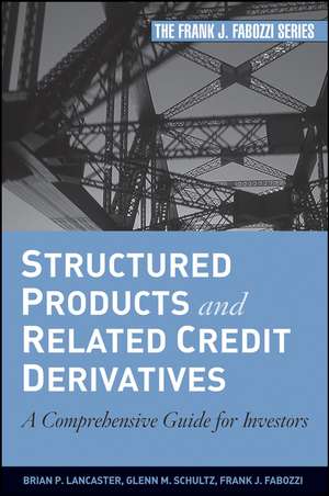 Structured Products and Related Credit Derivatives – A Comprehensive Guide for Investors de BP Lancaster