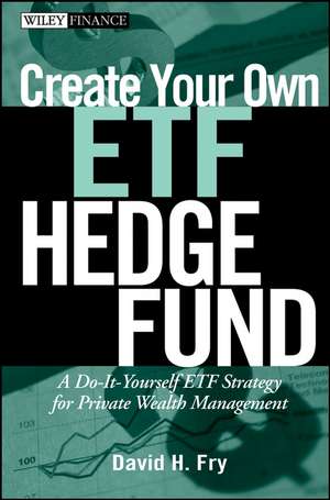 Create Your Own ETF Hedge Fund – A Do–It–Yourself ETF Strategy for Private Wealth Management de D Fry