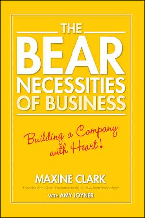 The Bear Necessities of Business – Building a Company with Heart de M. Clark