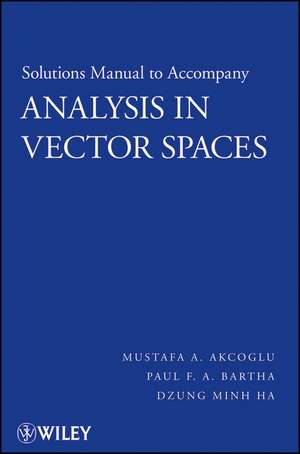 Solutions Manual to Accompany Analysis in Vector Spaces de MA Akcoglu