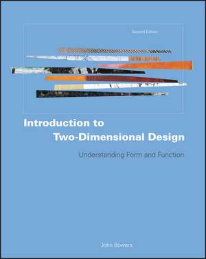 Introduction to Two–Dimensional Design – Understanding Form and Function 2e de J Bowers