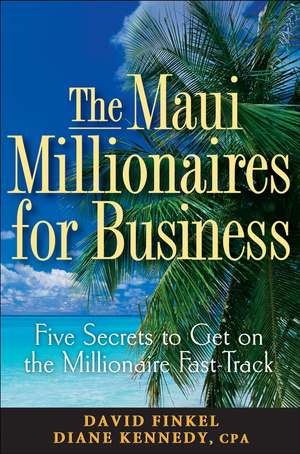 The Maui Millionaires for Business – The Five Secrets to Get on the Millionaire Fast–Track de DM Finkel