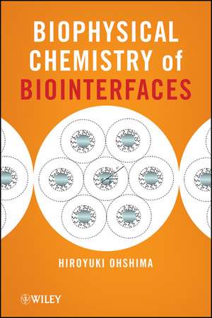 Biophysical Chemistry of Biointerfaces de H Ohshima