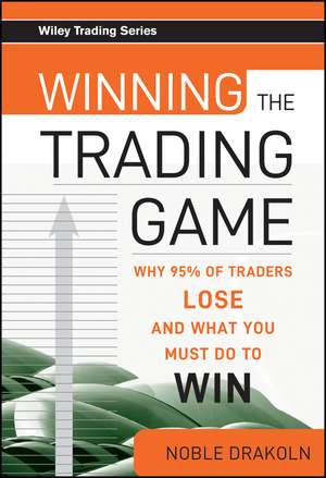 Winning the Trading Game – Why 95% of Traders Lose and What You Must Do To Win de N DraKoln