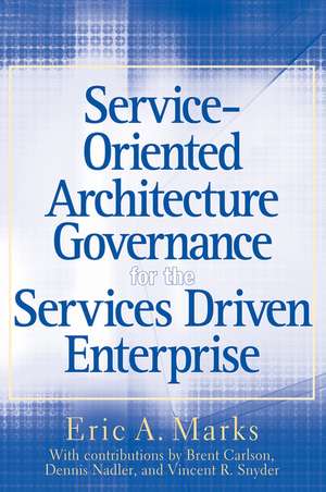 Service–Oriented Architecture (SOA) Governance for the Services Driven Enterprise de EA Marks